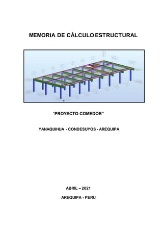 MEMORIA DE CÁLCULO ESTRUCTURAL
“PROYECTO COMEDOR”
YANAQUIHUA - CONDESUYOS - AREQUIPA
ABRIL – 2021
AREQUIPA - PERU
 