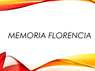 MEMORIA FLORENCIA
 