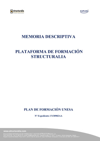 MEMORIA DESCRIPTIVA
PLATAFORMA DE FORMACIÓN
STRUCTURALIA
PLAN DE FORMACIÓN UNESA
Nº Expediente: F130982AA
 