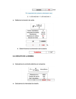 ● Hallamos la tensión de caída
● Determinamos la dimensión de la tubería
6.2.CIRCUITO DE LA BOMBA
● Calculamos la corriente eléctrica en amperios
● Calculamos la intensidad de diseño
 