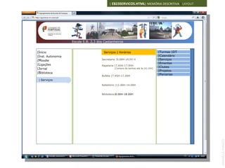 | EB23SERVICOS.HTML| MEMÓRIA DESCRITIVA | LAYOUT




 Escola E.B. 2,3 dos Castanheiros2,3 dos Castanheiros
                      Escola E.B.


|Início                                  Serviços | Horários                       |Turmas |DT
|Inst. Autonomia                                                                   |Calendário
|Moodle                                Secretaria |9.00H-16.00 H                   |Serviços
|Ligações                                                                          |Ementas
                                       Papelaria |7.45H-17.00H
                                                                                   |Clubes
|Jornal                                         [Compra de senhas até às 16.15H]
                                                                                   |Projetos
|Biblioteca
                                       Bufete |7.45H-17.00H
                                                                                   |Parcerias
 | Serviços

                                       Refeitório |12.00H-14.00H


                                       Biblioteca|8.00H-18.00H




                                                                                                 ANABELA RAMOS
 