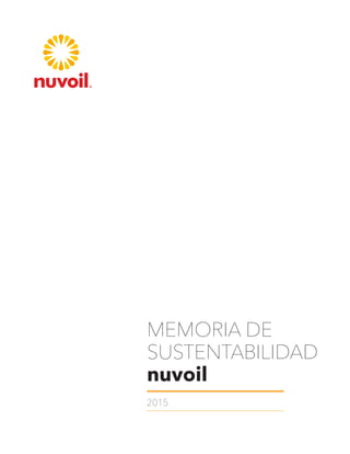 MEMORIA DE
SUSTENTABILIDAD
nuvoil
2015
 