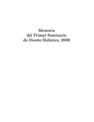 Memoria
del Primer Seminario
de Diseño Holístico, 2009
 