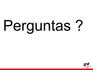 Perguntas ?
 