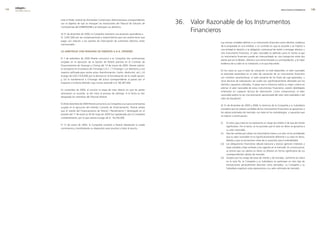 edegel09
      INFORME ANUAL                                                                                                                                                                          RESULTADOS ECONÓMICOS       9


                      ante el Poder Judicial las Demandas Contencioso Administrativas correspondientes
                      con el objetivo de que se revoquen las resoluciones del Tribunal de Solución de          36. Valor Razonable de los Instrumentos
                      Controversias del OSINERGMIN y se restituyan sus derechos.

                      Al 31 de diciembre de �009, la Compañía mantiene una provisión ascendente a
                                                                                                                   Financieros
                      S/. 3,007,000 por las compensaciones y resarcimientos que aún podría tener que
                      pagar con relación a los eventos de interrupción de suministro eléctrico antes
                                                                                                                              Las normas contables definen a un instrumento financiero como efectivo, evidencia
                      mencionados.
                                                                                                                              de la propiedad en una entidad, o un contrato en que se acuerda o se impone a
                                                                                                                              una entidad el derecho o la obligación contractual de recibir o entregar efectivo u
                      (j) arbitraje con Peruana De energía s.a.a. (Perené)
                                                                                                                              otro instrumento financiero. El valor razonable es definido como el monto al que
                                                                                                                              un instrumento financiero puede ser intercambiado en una transacción entre dos
                      El 7 de setiembre de �009 Perené comunicó a la Compañía tres controversias
                                                                                                                              partes que así lo deseen, distinta a una venta forzada o a una liquidación, y la mejor
                      surgidas en la ejecución de la Opción de Perené prevista en el Contrato de
                                                                                                                              evidencia de su valor es su cotización, si es que ésta existe.
                      Financiamiento de Yanango y Chimay del 14 de marzo de �000. Perené solicita:
                      (i) incorporar en el estatuto de Chinango S.A.C. (“Chinango”) un directorio y una
                                                                                                                              En los casos en que el valor de cotización no esté disponible, el valor razonable
                      mayoría calificada para ciertos actos (transformación, fusión, disolución, etc.), (ii)
                                                                                                                              es estimado basándose en el valor de cotización de un instrumento financiero
                      el pago de US$ �’476,000 por la demora en la formalización de la citada opción;
                                                                                                                              con similares características, el valor presente de los flujos de caja esperados, u
                      y, (iii) la transferencia a Chinango del activo correspondiente al pasivo por el
                                                                                                                              otras técnicas de valorización; las cuales son significativamente afectadas por los
                      Impuesto a la Renta diferido cuyo monto asciende a S/. 84,387,000.
                                                                                                                              distintos supuestos utilizados. A pesar que la Gerencia utiliza su mejor criterio en
                                                                                                                              estimar el valor razonable de estos instrumentos financieros, existen debilidades
                      En noviembre de �009, al concluir la etapa de trato directo sin que las partes
                                                                                                                              inherentes en cualquier técnica de valorización. Como consecuencia, el valor
                      alcanzaran un acuerdo, se dio inicio al proceso de arbitraje. A la fecha se han
                                                                                                                              razonable podría no ser una estimación aproximada del valor neto realizable o del
                      designado los miembros del Tribunal Arbitral.
                                                                                                                              valor de liquidación

                      El �8 de diciembre de �009 Perené comunicó a la Compañía una nueva controversia
                                                                                                                              Al 31 de diciembre de �009 y �008, la Gerencia de la Compañía y su Subsidiaria
                      surgida en la ejecución del referido Contrato de Financiamiento. Perené señala
                                                                                                                              considera que los valores contables de los instrumentos financieros se aproximan a
                      que el interés del Financiamiento de Perené (“Rendimiento”) devengado en el
                                                                                                                              los valores estimados de mercado; con base en las metodologías y supuestos que
                      período del 1° de enero al 30 de mayo de �009 fue capitalizado por la Compañía
                                                                                                                              se indican a continuación:
                      unilateralmente, por lo que solicita el pago de S/. 16,�56,000.

                                                                                                                              (i)     El rubro caja y bancos no representa un riesgo de crédito ni de tasa de interés
                      El 1� de enero de �009, la Compañía contestó a Perené rebatiendo la citada
                                                                                                                                      significativo. Por lo tanto, se ha asumido que el valor en libros se aproxima a
                      controversia y manifestando su disposición para reunirse y tratar el asunto.
                                                                                                                                      su valor razonable.
                                                                                                                              (ii)    Para las cuentas por cobrar con vencimiento menor a un año, se ha considerado
                                                                                                                                      que su valor razonable no es significativamente diferente a su valor en libros,
                                                                                                                                      debido a que se encuentran netas de su provisión para incobrabilidad.
                                                                                                                              (iii)   Las obligaciones financieras (deuda bancaria y bonos) generan intereses a
                                                                                                                                      tasas variables y fijas similares a las vigentes en el mercado. En consecuencia,
                                                                                                                                      se estima que sus valores en libros no difieren en forma significativa de sus
                                                                                                                                      correspondientes valores de mercado.
                                                                                                                              (iv)    Excepto por los swaps de tasas de interés y de moneda, conforme se indica
                                                                                                                                      en la nota 5e, la Compañía y su Subsidiaria no participan en otro tipo de
                                                                                                                                      transacciones generalmente descritas como derivados. La Compañía y su
                                                                                                                                      Subsidiaria registran estas operaciones a su valor estimado de mercado.
 