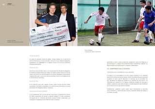 edegel09
      INFORME ANUAL                                                                                                                                                                                                                   PROGRESO SOCIAL    9




      Christian Schroder,
      ganador del torneo de tenis Endesa.




                                                                                                                                  Nilson Rodríguez,
                                                                                                                                  Campeonato Endesa en Santa Rosa.


                                            Torneo de ajedrez

                                            Se realizó el segundo torneo de ajedrez «Grupo Endesa» en la sede de la
                                            central Santa Rosa en el mes de octubre, torneo en el que nuestros trabajadores
                                            compartieron sus habilidades en el deporte ciencia con los de las diferentes                                             Igualmente, se llevó a cabo el tradicional campeonato interno de Edegel en el
                                            empresas participantes.                                                                                                  que participaron 1� equipos de las diferentes sedes compartiendo, además, con
                                                                                                                                                                     algunos equipos que representaron a empresas colaboradoras.
                                            Torneo de tenis
                                                                                                                                                                     5.8. comPromiso con la socieDaD
                                            Durante los meses de abril y mayo, y con la participación de más de 45 trabajadores
                                            de todas las empresas del grupo Endesa, se realizó el tercer Torneo de tenis de                                          compromiso con la sociedad en la que operamos
                                            campo, que concitó una alta participación de nuestros trabajadores y de las demás
                                            empresas del Grupo, y tuvo como cierre la semifinal y final en las instalaciones de                                      El arraigo en las comunidades en las que estamos presentes es un elemento
                                            la central térmica Santa Rosa.                                                                                           esencial de la cultura de nuestra empresa. Somos conscientes de que el suministro
                                                                                                                                                                     energético es básico para el desarrollo y el bienestar de la comunidad. Por
                                            Escuela de tenis                                                                                                         ello, atendemos las obligaciones propias de la naturaleza de este servicio, nos
                                                                                                                                                                     esforzamos por prestarlo en las mejores condiciones posibles de seguridad y
                                            En los meses de junio, julio y agosto, se llevó a cabo la Escuela de tenis (niveles                                      calidad, y aspiramos a que cada vez llegue a mayores segmentos de la población
                                            principiante, intermedio y avanzado) en la central térmica Santa Rosa, en la que                                         en los entornos en los que estamos presentes.
                                            participaron 40 trabajadores de las 5 empresas.
                                                                                                                                                                     Paralelamente, cumplimos nuestro objeto social contribuyendo al desarrollo
                                            Campeonato de fulbito ENDESA                                                                                             social, económico y cultural de estos entornos, partiendo siempre del respeto a
                                                                                                                                                                     sus valores culturales.
                                            En las instalaciones de la central térmica Santa Rosa, se realizaron los torneos
                                            de fulbito corporativos de primera y segunda categoría. En ellos participaron
                                            �0 equipos de las 5 empresas del Grupo durante 6 fechas consecutivas y se
                                            congregaron trabajadores de las diferentes áreas y empresas.
 