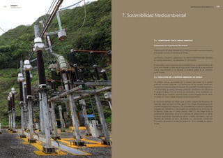 0   edegel09
      INFORME ANUAL                                                                                  SOSTENIBILIDAD MEDIOAMBIENTAL        




                              7. Sostenibilidad Medioambiental




                                             7.1. comPromiso con el meDio ambiente

                                             compromiso con la protección del entorno

                                             La preservación del medio ambiente es un criterio permanente que está integrado
                                             en la gestión y la toma de decisiones de Edegel.

                                             Identificamos, evaluamos y gestionamos los efectos medioambientales derivados
                                             de nuestras operaciones y nos esforzamos en minimizarlos.

                                             En este campo, somos conscientes de la necesidad de que el aprovechamiento de
                                             los recursos naturales se debe realizar asegurando el desarrollo de las generaciones
                                             futuras, especialmente en lo referente al problema global de las emisiones
                                             contaminantes.

                                             7.2. evolución De la gestión ambiental De eDegel

                                             Las primeras acciones desarrolladas por la empresa relacionadas con la gestión
                                             ambiental estuvieron enfocadas a la identificación de los impactos ambientales
                                             asociados con las distintas etapas de operación de las centrales. A raíz de la experiencia
                                             y el afinamiento de nuestra evaluación ambiental, actualmente nos enfocamos
                                             en grupos de apoyo como los servicios de contratistas y socios estratégicos con
                                             la finalidad de que la gestión ambiental posea un único lenguaje entre las partes
                                             vinculadas con nuestro trabajo de generación de energía eléctrica.

                                             Es importante destacar que Edegel tiene el primer proyecto de Mecanismo de
                                             Desarrollo Limpio de Endesa en Perú, gracias a los trabajos de repotenciación de
                                             la central hidroeléctrica Callahuanca. Con la finalidad de incrementar la capacidad
                                             de producción hidroeléctrica, este proyecto fue aprobado por la Convención de
                                             las Naciones Unidas para el Cambio Climático (UNFCCC). Así, Edegel tendrá la
                                             posibilidad de comercializar bonos en el mercado de carbono donde se ubican
                                             los países desarrollados interesados en reducir el efecto invernadero y que son
                                             firmantes del Protocolo de Kyoto. De acuerdo con estimaciones consideradas
                                             en el diseño del proyecto, la reducción alcanza las 18 mil toneladas de carbono
                                             anuales.




      Sub estación Yanango.
 