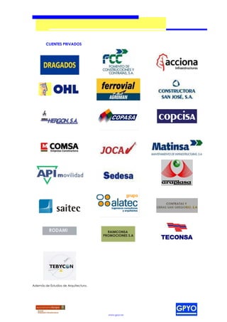 CLIENTES PRIVADOS




Además de Estudios de Arquitectura.




                                      www.gpyo.es
 