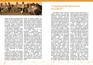 4. A experiência de mobilização de recursos
                                                                                    para o Enamb 2011
                                                                                        Para a AMB, é sempre um enorme        através de algum financiamento, a
                                                                                    desafio financiar seus encontros          AMB custeava a viagem e estada de
                                                                         Foto: Gê   nacionais. Em anos passados, cada         uma integrante do comitê político de
                                                                                    participante buscava solucionar           cada estado, bancava a participação
capital, mas apoiar quando agir para       contra os grandes projetos sem           individualmente essa questão. Assim,      de uma segunda integrante e os
reverter e coibir a privatização; propor   sermos contra a geração de emprego;      foram realizadas várias reuniões do       estados bancavam integralmente a
políticas que enfrentem a divisão          refletir sobre o consumo; enfrentar o    Comitê Político Nacional e o Encontro     sua terceira representante no Comitê.
sexual do trabalho (creches, escolas       debate sobre as lutas necessárias        Nacional de 1994, preparatório a             Para o ENAMB de 2006, em
em tempo integral, restaurantes,           frente à Copa do Mundo e a empresas      Beijing. A hospedagem era na casa         Goiânia, instalamos uma nova
lavanderias coletivas etc.); lutas pela    como Natura e Avon. A tudo isso se       de companheiras do movimento e a          política de financiamento: a criação
redução da jornada de trabalho.            soma a questão da sustentabilidade       passagem paga por cada militante.         de um fundo solidário combinada
    Luta frente à sociedade e junto        de nosso movimento.                          Em outras ocasiões, a AMB             com a mobilização descentralizada
com movimentos: mobilização contra             O debate sobre as lutas              realizou as reuniões do comitê político   nos estados. Para o ENAMB 2011, a
a cultura consumista, mercantilista,       feministas,      considerando      os    aproveitando passagens financiadas        experiência foi repetida e aprimorada.
individualista e privatista; buscar        avanços, as derrotas e os desafios,      para algum seminário do movimento.           O Fundo Solidário destina-se a
articulação com outros movimentos          demonstrou a necessidade de              As hospedagens eram em casas              cobrir exclusivamente alojamento
sociais cujas bandeiras de luta            estabelecermos prioridades para a        de companheiras e as passagens            coletivo com café da manhã e as
anticapitalistas são comuns; discutir      AMB. Precisamos articular processos      custeadas       pela      organização     viagens das caravanas. O Fundo
o poder popular; somar-se à luta           nacionais de luta, permanentes e         feminista, parceira ou integrante da      recebe doações de ONGs feministas,
pela reforma urbana e os direitos          sistemáticos, que gerem forte adesão     AMB, que estivesse promovendo             agências de cooperação, doações
das mulheres à cidade, pelo controle       entre os agrupamentos estaduais,         e financiando o seminário. Em             individuais de pessoas, os recursos
social do orçamento, do executivo e        nos permitam gerar mobilizações          geral, eram seminários cujos temas        da taxa de inscrição no encontro
do legislativo; fortalecer a luta pela     e fomentar alianças com outros           mantinham estreita relação com            e mais o dinheiro que os estados
previdência universal; as lutas pelo       movimentos sociais até o ponto de        causas pelas quais lutamos. Essa          tenham levantado com venda de
acesso à água e contra as barragens;       termos algumas conquistas que,           estratégia exigia realizar duas           produtos relativos ao encontro.
e pela valorização do trabalho             realmente, cheguem à vida de cada        atividades subsequentes, o seminário         Para o ENAMB 2011, vendemos
doméstico.                                 uma de nós mulheres. Precisamos          e, depois ou antes, a reunião do          blusas e bolsas produzidas pelas
    Para levar essas lutas adiante,        construir o caráter antipatriarcal,      comitê político. Dessa experiência        companheiras do Fórum Cearense
precisamos aprofundar a formação           antirracista e anticapitalista em        emergiu a máxima de que “na AMB           de Mulheres, e vendemos cartões
política sobre o capitalismo e nossa       cada uma de nossas lutas, de             quando não temos dinheiro para            postais e fotos do encontro,
perspectiva anticapitalista, discutindo    forma articulada, do plano local         fazer uma atividade, fazemos duas”.       produzidos      pelo    Coletivo    de
a economia solidária como modelo           até internacional. Nesse processo,           Sempre que a AMB tinha condição       Comunicação da AMB. Recebemos
alternativo. Permanece o desafio de        fortaleceremos as frentes de luta da     de financiar seminários e reuniões        doações da Oxfam GB e Unifem,
comunicar à sociedade que somos            AMB.                                     do Comitê, com recursos obtidos           e ainda do Cfêmea, SOS Corpo,

26                                                                                                                                                                27
 