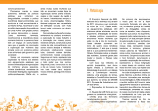 Apresentação
 se torna ainda maior.
     Apresentação
    Precisamos manter a nossa
 autonomia, defender as políticas
                                            ainda muitas outras mulheres que
                                            não se encontram nestes tipos de
                                            organização. Somos jovens e idosas;
                                                                                    1. Metodologia
 públicas      que      enfrentem     as    negras e não negras; da capital e
 desigualdades, combater a política         do interior; trabalhadoras sempre e,       O Encontro Nacional da AMB,               No primeiro dia, expressamos
 econômica desenvolvimentista, que          às vezes, desempregadas; hétero,        realizado de 30 de março a 02 de abril   o nosso jeito de ser e fazer
 aprofunda a crise socioambiental e,        lésbicas e algumas sem necessidade      de 2011, começou a ser construído        movimento feminista em atos de
 ao mesmo tempo, reconhecer o valor         de definições sexuais; com muito        no início de 2010. Desde então,          rua, na abertura pública do ENAMB
 simbólico da ocupação da presidência       tempo neste movimento ou récem-         os agrupamentos estaduais vêm            2011. As delegações vindas de
 por uma mulher com projeto político        chegadas.                               realizando várias atividades: atos de    todos os estados foram chegando,
 do campo democrático e popular.                Somos todas mulheres feministas,    lançamento, arrecadação de fundos        deixando suas coisas no alojamento,
 Como         movimento        feminista,   enfrentando no cotidiano a violência,   e debates políticos preparatórios,       passando pelo credenciamento e se
 reconhecemos a importância desse           a exploração do nosso trabalho e        envolvendo muitas mulheres que           dirigindo a um dos principais centros
 momento histórico e queremos fazer         a dominação dos nossos corpos,          estão no dia a dia do movimento.         de aglomeração do povo de Brasília.
 dele um espaço de oportunidades            resistindo sempre, construindo outros   Esses debates ocorreram em               Lá na rodoviária, vestidas com
 para que a questão da dominação            modos de vida, compartilhando com       torno de quatro eixos temáticos          nossas lutas, carregando nossas
 e exploração das mulheres seja             outras nossos desejos e reflexões,      mobilizadores: O jeito que o mundo       bandeiras e tambores, gritamos
 tomada como um problema público            articulando coletivamente nossas        está e o que queremos transformar;       nossas palavras de “desordem” e
 a ser enfrentado pelo governo e pela       lutas, chorando nossas derrotas,        Olhares feministas sobre a situação      várias outras músicas que animam o
 sociedade.                                 comemorando nossas conquistas.          das mulheres; Juntando gente para        movimento. Dançamos muitas vezes
    Somos um movimento nacional             Seguimos em frente, rejeitando toda     mudar o mundo; e Nossas lutas            o ‘toré feminista’, denunciando a
 organizado na maioria dos estados          norma que impeça nossa liberdade        feministas.                              opressão e exploração das mulheres;
 com agrupamentos estaduais, que            e todo poder que nos oprima.               Com base nas reflexões do             expressamos a nossa indignação
 reúnem diversos tipos de organizações      Seguimos juntas, construindo no dia     período preparatório, que durou          e nosso desejo de construir outro
 de mulheres: grupos populares,             a dia as nossas lutas, mostrando        alguns meses, a Comissão de              modo de viver a vida, que rejeite toda
 núcleos acadêmicos, secretarias de         nas ruas nossa cara, exigindo           Metodologia do encontro, em diálogo      forma de dominação e exploração.
 sindicatos e federações, organizações      nossos direitos, perseguindo nossos     com a Coordenação Nacional,                  No clube do alojamento, depois do
 político-profissionais, ONGs etc., e       sonhos.                                 elaborou uma proposta de temas,          jantar, fizemos a abertura íntima do
                                                                                    debatida no Comitê Político Nacional,    Encontro. Animadas pela saudação
                                                                                    que aprovou os temas do ENAMB            da Coordenação da AMB, destacando
                                                                                    2011. Em cada dia, trabalhamos com       o sentido político do Encontro, cada
                                                                                    um dos temas:                            agrupamento estadual se apresentou
                                                                                       1. Expressões do feminismo da         trazendo à tona diferentes formas de
                                                                                    AMB;                                     manifestação presentes na cultura
                                                                                       2. Atuação da AMB frente ao novo      do nosso movimento em cada estado
                                                                                    governo no contexto de crise global;     e manifestando as lutas que são
                                                                                       3.Trinta anos de feminismo            prioridades em cada local.
                                                                                    transformando o mundo;                       Tivemos samba do Rio de
                                                                                       4. Questões político-organizativas.   Janeiro mostrando a força das

10                                                                                                                                                               11
 