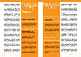mulheres na superação do desastre                                                                                                  Trabalhadoras Rurais da CONTAG.
socioambiental      causado      pelas                                                                                             Neste ano, a AMB é um dos
enchentes; a dança da farinhada do                                                                                                 movimentos parceiros na realização
Pará, enaltecendo a organização                                                                                                    da Marcha das Margaridas, que tem
do movimento em cada região e as                                                                                                   como lema 2011 razões para marchar
lutas de enfrentamento dos grandes                                                                                                 por um desenvolvimento sustentável
projetos econômicos que estão se
instalando no estado em nome do
                                         Programação                                                                               com justiça, autonomia, igualdade e
                                                                                                                                   liberdade.
desenvolvimento. O Ceará com                                                                                                           Carmen Foro destacou a alegria
seus tambores trouxe para a roda                                                                                                   de ter a AMB como uma das parceiras
as marchinhas feministas e o ‘Funk                                                                                                 na realização da Marcha de 2011, as
da solução’ em nome da liberdade         30 DE MArço DE 2011                         01 DE ABrIl DE 2011                           afinidades entre o debate realizado
sexual e da autonomia das mulheres.      Expressões do Feminismo da AMB              30 anos de feminismo                          naquela tarde e as lutas apontadas,
    No dia 31 de março, começamos                                                    transformando o mundo                         como a luta por reforma agrária e por
com 12 grupos de debates sobre                                                                                                     um modelo de desenvolvimento que
a atuação da AMB frente ao novo          Com este tema orientador, foi realizado     Novamente em doze grupos de traba-            garanta a igualdade e justiça e pela
governo, no contexto de crise global.    o ato político, a ação de rua que marcou    lho, as participantes fizeram pela manhã      autonomia das mulheres, convidando
Discutimos o contexto e indicativos      o início do ENAMB 2011, na Rodoviária       um balanço de nossas lutas, um diálogo        todas as militantes da AMB para se
para a linha de atuação da AMB,          de Brasília.                                sobre os desafios que precisamos en-          somarem ao processo de mobilização
considerando a relevância de termos                                                  frentar, considerando as dimensões do         dos estados. Reforçou, ainda, o
uma mulher de esquerda como                                                          feminismo da AMB: antirracista, antica-       grande objetivo dessa Marcha, que é
                                         31 DE MArço DE 2011
presidenta, com a diretriz central                                                   pitalista e antipatriarcal. À tarde: plená-   mostrar a força dos movimentos de
                                         Atuação da AMB frente ao novo
do novo governo, que é o combate                                                     rias, com a contribuição de expositoras       mulheres na capital do país!
                                         governo, no contexto de crise global
à pobreza, mas também com uma                                                        dos grupos e debatedoras.                         Para a noite, várias mulheres
política   desenvolvimentista      que                                                                                             inscreveram      atividades     auto-
agrava a crise ambiental e social. Os                                                                                              gestionadas. Foram oficinas e
                                         Doze grupos de trabalho debateram a
debates seguiram à tarde, na forma                                                   02 DE ABrIl DE 2011                           debates, promovidos de forma
                                         partir das questões orientadoras:
de plenárias sucessivas para cada                                                                                                  autônoma, sobre aspectos do
                                         1. Uma mulher, com trajetória de esquer-    Questões político-organizativas da AMB
subtema, com uma mesa montada                                                                                                      nosso feminismo, que despertaram
                                         da, na presidência – como entendemos e
com as expositoras dos grupos e                                                                                                    grande interesse nas participantes,
                                         como vamos atuar.
debatedoras convidadas entre as                                                                                                    a exemplo da reunião de mulheres
                                         2. Combate à pobreza como prioridade        Trabalhos em grupos, ao início da ma-
participantes do encontro, ao que se                                                                                               negras e de mulheres de bairros,
                                         de governo – como entendemos e como         nhã, tratando de doze questões po-
seguiu, em cada plenária, com dez                                                                                                  oficinas de vivência da corporeidade,
                                         vamos atuar.                                lítico-organizativas relevantes para a
inscrições de participantes discutindo                                                                                             reflexões sobre a incidência no
                                         3. Política de desenvolvimento que agra-    nossa agenda. Os resultados formaram
o mesmo tema.                                                                                                                      orçamento público, entre outras.
                                         va a crise social e ambiental – Como en-    o Painel de Propostas, um conjunto de
    Na tarde desse primeiro dia, foi                                                                                                   No dia 01 de abril, com a mesma
                                         tendemos e como vamos atuar.                indicativos a serem considerados no
feito o Lançamento da Marcha das                                                                                                   metodologia, discutimos sobre os 30
                                         Os debates se encerraram à tarde, na for-   planejamento da ação da AMB, cuja
Margaridas, com a participação de                                                                                                  anos de feminismo transformando
                                         ma de plenárias, com a contribuição de      apresentação para a plenária finalizou
Carmen Foro, Secretária de Mulheres                                                                                                o mundo. Pela manhã, fizemos
                                         expositoras dos grupos e debatedoras.       o encontro.


12                                                                                                                                                                    13
 