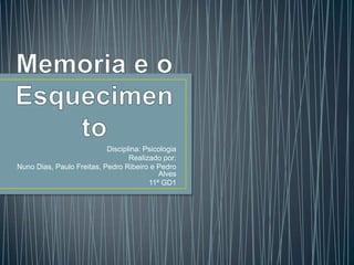 Disciplina: Psicologia
Realizado por:
Nuno Dias, Paulo Freitas, Pedro Ribeiro e Pedro
Alves
11º GD1
 