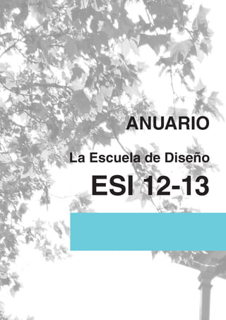 ANUARIO
La Escuela de Diseño
ESI 12-13
 