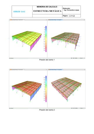 CIDELCO S.A.C
MEMORIA DE CALCULO :
ESTRUCTURA METÁLICA
Elaborado:
Ing. Fernandino López
Página : 11 de 23
Presión del viento 1
Presión del viento 2
 