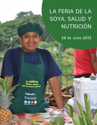 LA FERIA DE LA
SOYA, SALUD Y
NUTRICIÓN
28 de Junio 2013
 