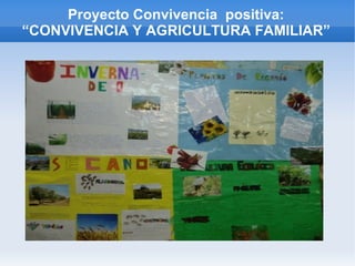 Proyecto Convivencia positiva:
“CONVIVENCIA Y AGRICULTURA FAMILIAR”
 
