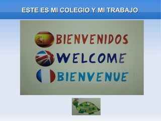 ESTE ES MI COLEGIO Y MI TRABAJOESTE ES MI COLEGIO Y MI TRABAJO
 