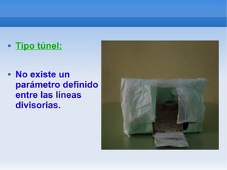  Tipo túnel:
 No existe un
parámetro definido
entre las líneas
divisorias.
 