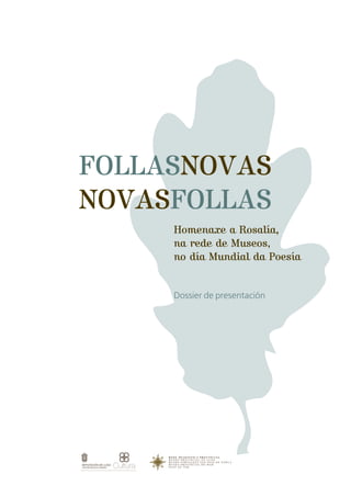FOLLASNOVAS
NOVASFOLLAS
     Homenaxe a Rosalía,
     na rede de Museos,
     no día Mundial da Poesía


     Dossier de presentación
 