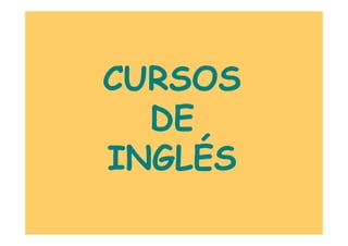 CURSOS
  DE
INGLÉS
 