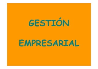GESTIÓN

EMPRESARIAL
 