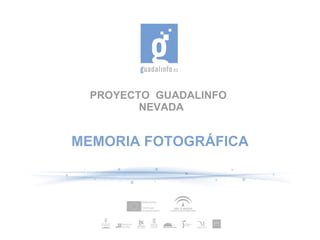 PROYECTO GUADALINFO
        NEVADA


MEMORIA FOTOGRÁFICA
 
