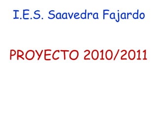 I.E.S. Saavedra Fajardo


PROYECTO 2010/2011
 