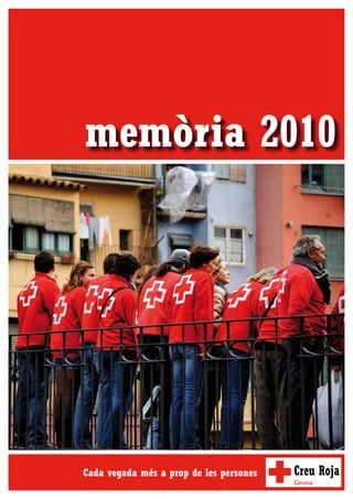 memòria 2010




Cada vegada més a prop de les persones
                                         Girona
 