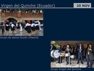 Grupo  de danza  Ilusión  (Madrid) Grupo Virgen del Quinche 20 NOV Virgen del Quinche (Ecuador) 