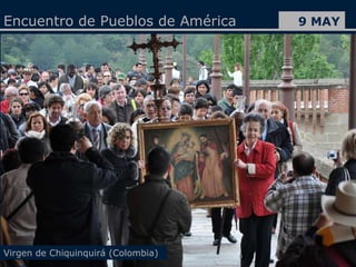 Encuentro de Pueblos de América 9 MAY Virgen de Chiquinquirá (Colombia) 