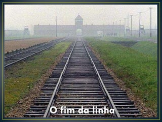 O fim da linha
             …
 