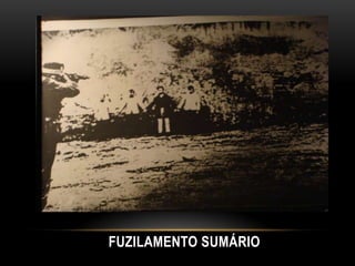 FUZILAMENTO SUMÁRIO
 