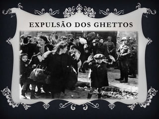 EXPULSÃO DOS GHETTOS
 