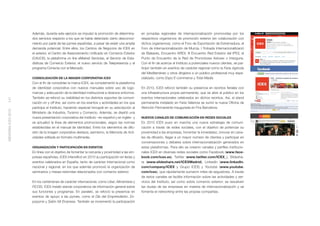 Además, durante este ejercicio se impulsó la promoción de determina-      en jornadas regionales de internacionalización promovidas por los
                    dos servicios respecto a los que se había detectado cierto desconoci-     respectivos organismos de promoción exterior (en colaboración con
                    miento por parte de las pymes españolas, a pesar de existir una amplia    dichos organismos), como el Foro de Exportación de Extremadura, el
                    demanda potencial. Entre ellos, los Centros de Negocios de ICEX en        Foro de Internacionalización de Murcia, I Trobada Internacionalització
                    el exterior, el Centro de Asesoramiento Uniﬁcado en Comercio Exterior     de Baleares, Encuentro AREX, III Encuentro Red Exterior del IPEX, el
                    (CAUCE), la plataforma on line eMarket Servicies, el Servicio de Esta-    Punto de Encuentro de la Red de Promotores Asturex o Intergune.
                    dísticas de Comercio Exterior, el nuevo servicio de Telepresencia y el    Con el ﬁn de acercar el Instituto a potenciales nuevos clientes, se par-
                    programa Conecta con el Mercado.                                          ticipó también en eventos de carácter regional como la Feria Agrícola
                                                                                              del Mediterráneo y otros dirigidos a un público profesional muy espe-
                    CONSOLIDACIÓN DE LA IMAGEN CORPORATIVA ICEX                               cializado, como Expo E-commerce y Total Media.
                    Con el ﬁn de consolidar la marca ICEX, se complementó la plataforma
                    de identidad corporativa con nuevos manuales sobre uso de logo-           En 2010, ICEX reforzó también su presencia en recintos feriales con
                    marcas y adecuación de la identidad institucional a diversos entornos.    una infraestructura propia permanente, que se abre al público en los
                    También se reforzó su visibilidad en los distintos soportes de comuni-    eventos internacionales celebrados en dichos recintos. Así, al stand
141




                    cación on y off line, así como en los eventos y actividades en los que    permanente instalado en Feria Valencia se sumó la nueva Oﬁcina de
                    participa el Instituto, haciendo especial hincapié en su adscripción al   Atención Permanente inaugurada en Fira Barcelona.
MEMORIA ICEX 2010




                    Ministerio de Industria, Turismo y Comercio. Además, se diseñó una
                    nueva presentación corporativa del Instituto –en español y en inglés– y   NUEVOS CANALES DE COMUNICACIÓN EN REDES SOCIALES
                    se actualizó la línea de elementos promocionales, según las normas        En 2010 ICEX puso en marcha una nueva estrategia de comuni-
                    establecidas en el manual de identidad. Entre los elementos de difu-      cación a través de redes sociales, con el objetivo de potenciar su
                    sión de la imagen corporativa destaca, asimismo, la Memoria de Acti-      proximidad a las empresas, fomentar la inmediatez, innovar en cana-
                    vidades editada en formato multimedia.                                    les de difusión, llegar a un mayor número de clientes y participar en
                                                                                              conversaciones y debates sobre internacionalización generados en
                    ORGANIZACIÓN Y PARTICIPACIÓN EN EVENTOS                                   estas plataformas. Para ello se crearon canales y perﬁles institucio-
                    En línea con el objetivo de fomentar la cercanía y proximidad a las em-   nales ICEX en diversas redes sociales como Facebook (www.face-
                    presas españolas, ICEX intensiﬁcó en 2010 su participación en ferias y    book.com/icex.es), Twitter (www.twitter.com/ICEX_), Slidesha-
                    eventos celebrados en España, tanto de carácter internacional como        re (www.slideshare.net/ICEXMadrid), LinkedIn (www.linkedIn.
                    nacional y regional, en los que además promovió la organización de        com/company/ICEX y Grupo ICEX) y Youtube (www.youtube.
                    seminarios y mesas redondas relacionados con comercio exterior.           com/icex), que rápidamente sumaron miles de seguidores. A través
                                                                                              de estos canales se facilita información sobre las actividades y ser-
                    En los certámenes de carácter internacional, como Liber, Alimentaria y    vicios del Instituto, así como sobre comercio exterior; se resuelven
                    FICOD, ICEX instaló stands corporativos de información general sobre      las dudas de las empresas en materia de internacionalización y se
                    sus funciones y programas. En paralelo, se reforzó la presencia en        fomenta el networking entre las propias compañías.
                    eventos de apoyo a las pymes, como el Día del Emprendedor, Ex-
                    popyme y Salón Mi Empresa. También se incrementó la participación
 