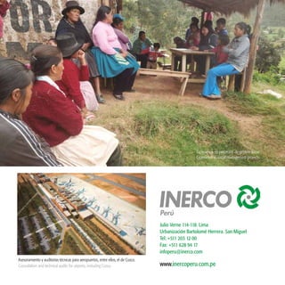 48
Experiencia en proyectos de gestión social.
www.inercoperu.com.pe
Julio Verne 114-118. Lima
Urbanización Bartolomé Herrera. San Miguel
Tel: +511 203 12 00
Fax: +511 628 94 17
infoperu@inerco.com
Experience in social management projects.
Asesoramiento y auditorías técnicas para aeropuertos, entre ellos, el de Cusco.
Consultation and technical audits for airports, including Cusco.
 