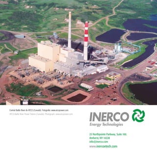 52
Central Battle River de ATCO (Canadá). Fotografía: www.atcopower.com
www.inercoetech.com
25 Northpointe Parkway, Suite 100.
Amherst, NY 14228
info@inerco.com
ATCO Battle River Power Station (Canada). Photograph: www.atcopower.com
 