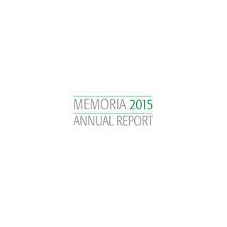 MEMORIA 2015
ANNUAL REPORT
 