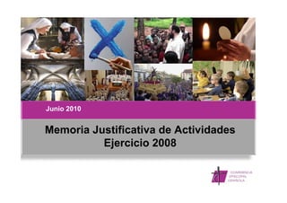 Junio 2010
Memoria Justificativa de Actividades
Ejercicio 2008j
 