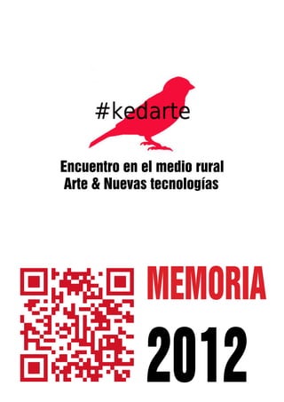Encuentro en el medio rural
 Arte & Nuevas tecnologías




              MEMORIA

              2012
 