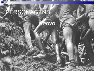 O POVO
PERSONAGENS
 