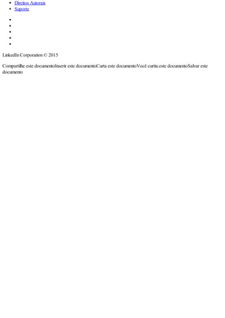 Direitos Autorais
Suporte
LinkedIn Corporation © 2015
Compartilhe este documentoInserir este documentoCurta este documentoVocê curtiu este documentoSalvar este
documento
 