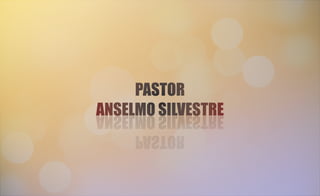 PASTOR
ANSELMO SILVESTRE
PASTOR
ANSELMO SILVESTRE
PASTOR
ANSELMO SILVESTRE
PASTOR
ANSELMO SILVESTRE
 