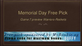 Memorial Day Free Pick
Game 7 preview Warriors-Rockets