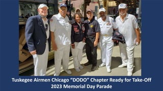 Tuskegee Airmen Chicago “DODO” Chapter Ready for Take-Off
2023 Memorial Day Parade
 