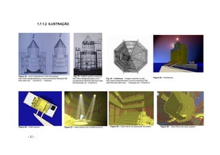 - 32 -
1.7.1.2 ILUSTRAÇÃO
Figura 22 - Corte longitudinal e corte transversal
http://www.designlaboratory.com/courses/a222.f95/a222.f95.
finex.delic.htm - 12/03/2012 – 13h30min
Fig. 23 – Edifício sendo construído
http://www.designlaboratory.com/
courses/a222.f95/a222.f95.finex.delic.
htmAcessado em: 12/03/2012
Fig. 24 – Cobertura - imagem extraída do site:
http://www.designlaboratory.com/courses/a222.f95/
a222.f95.finex.delic.html - Acessado em: 12/03/2012
Figura 25 – Perspectiva
Figura 26 – Vista superior Figura 27 – Vista interna com incidência de luz Figura 28 – Vista interna da disposição da plateia Figura 29 - Vista interna da caixa superior
 