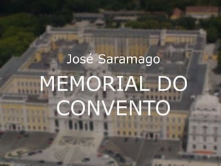 MEMORIAL DO
CONVENTO
José Saramago
 