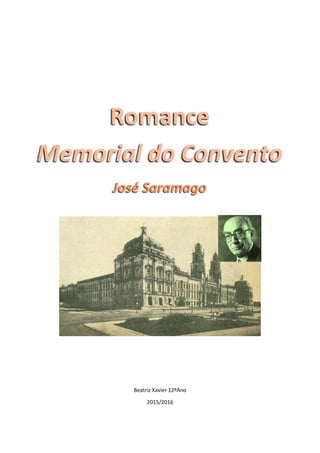 Beatriz Xavier 12ºAno
2015/2016
Romance
Memorial do Convento
José Saramago
 