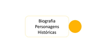 Biografia
Personagens
Históricas
 