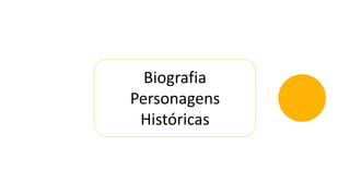 Biografia
Personagens
Históricas
 