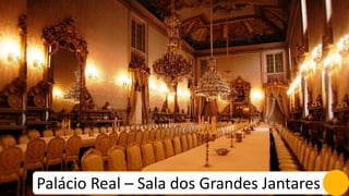 Palácio Real – Sala dos Grandes Jantares
 